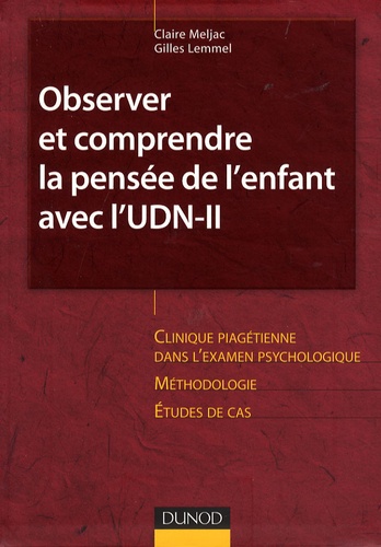 Claire Meljac et Gilles Lemmel - Observer et comprendre la pensée de l'enfant et de l'adolescent avec l'UDN-II.