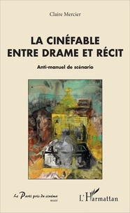 Claire Mercier - Le cinéfable entre drame et récit - Anti-manuel de scénario.