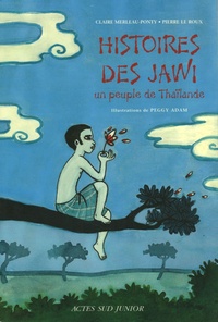 Claire Merleau-Ponty et Pierre Le Roux - Histoires des Jawi - Un peuple de Thaïlande.