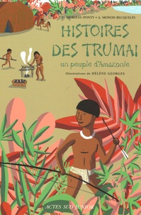 Claire Merleau-Ponty et Aurore Monod Becquelin - Histoires des Trumaï - Un peuple d'Amazonie.