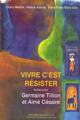 Claire Mestre et Hélène Asensi - Vivre c'est résister - Textes pour Germaine Tillion et Aimé Césaire.