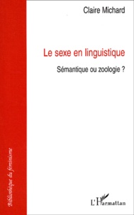 Claire Michard - Le Sexe En Linguistique. Semantique Ou Zoologie ?.