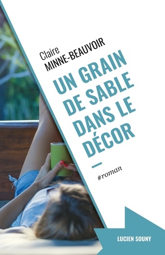 Claire Minne-Beauvoir - Un grain de sable dans le décor.