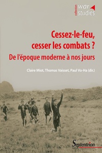 Claire Miot et Thomas Vaisset - Cessez-le-feu, cesser les combats ? - De l'époque moderne à nos jours.