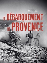 Claire Miot - Le débarquement de Provence - Août 1944.