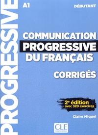Claire Miquel - Communication progressive du français débutant A1 - Corrigés avec 320 exercices.