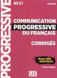 Claire Miquel - Communication progressive du français - Avancé B2 C1 Corrigés avec 525 exercices.