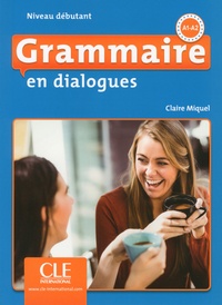 Claire Miquel - Grammaire en dialogues Niveau débutant A1-A2. 1 CD audio MP3