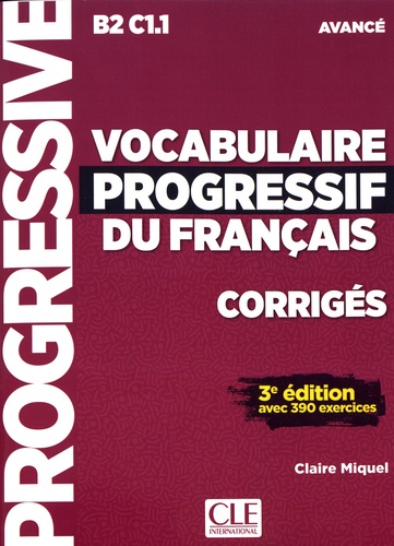 Vocabulaire progressif du français avancé B2 C1.1. Corrigés avec 390 exercices 3e édition