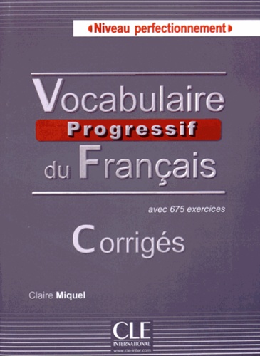Claire Miquel - Vocabulaire progressif du français Niveau perfectionnement - Corrigés.