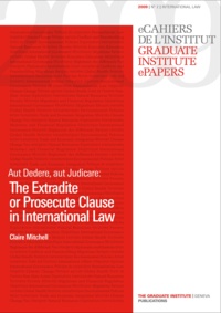 Claire Mitchell - Aut Dedere, aut Judicare: The Extradite or Prosecute Clause in International Law.