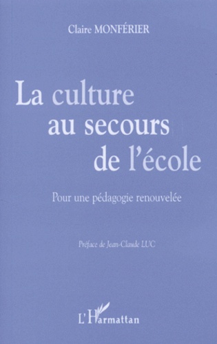 Claire Monférier - La Culture Au Secours De L'Ecole. Pour Une Pedagogie Renouvelee.