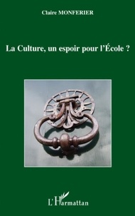 Claire Monférier - La Culture, un espoir pour l'Ecole ?.