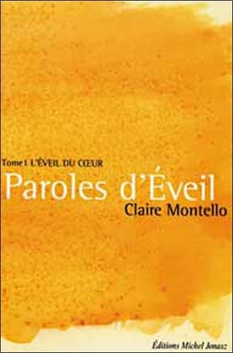Claire Montello - Paroles D'Eveil. Tome 1, L'Eveil Du Coeur.