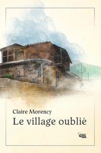 Claire Morency - Le village oublié.