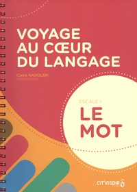 Claire Nadolski - Voyage au coeur du langage - Escale 1 : le mot.