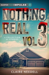Claire Needell - Nothing Real Volume 3: A Collection of Stories.