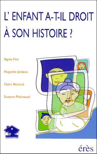 Claire Neirinck et Agnès Fine - L'enfant a-t-il droit à son histoire ?.