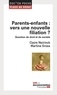 Claire Neirinck et Martine Gross - Parents-enfants : vers une nouvelle filiation ? - Question de droit et de société.