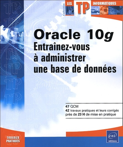 Claire Noirault - Oracle 10g - Entraînez-vous à administrer une base de données.