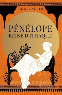 Claire North - Le chant des déesses Tome 1 : Pénélope, reine d'Ithaque.