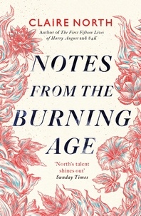 Claire North - Notes from the Burning Age.
