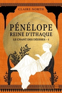 Claire North - Pénélope, Reine d'Ithaque - Le Chant des déesses, T1.