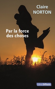 Télécharger amazon ebooks ipad Par la force des choses PDF par Claire Norton (French Edition) 9782379322907