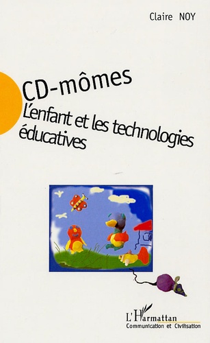 Claire Noy - CD-mômes : l'enfant et les technologies éducatives.