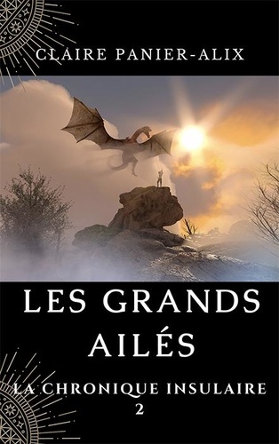 Claire Panier-Alix - La chronique insulaire 2 : Les Grands Ailés - La chronique insulaire, 2 2019.