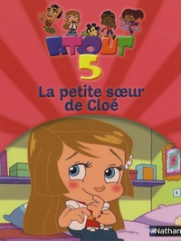 Claire Paoletti et Jérôme Richebon - Atout 5  : Une petite soeur pour Cloé.
