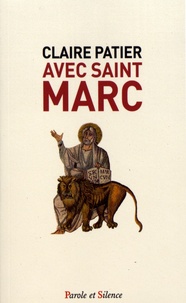 Claire Patier - Avec saint Marc - Lecture méditée au fil des dimanches de l'année liturgique B.