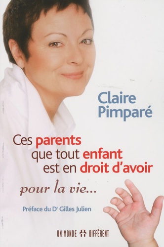 Claire Pimparé - Ces parents que tout enfant est en droit d'avoir - Pour la vie....