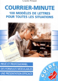 Claire Pinson - Courrier-Minute. 100 Modeles De Lettres Pour Toutes Les Situations.