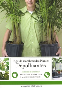 Claire Pinson - Le guide Marabout des plantes dépolluantes - Agir pour purifier l'air dans la maison.