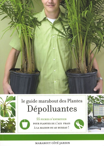 Claire Pinson - Le guide Marabout des plantes dépolluantes - Agir pour purifier l'air dans la maison.
