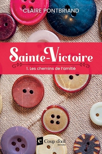 Claire Pontbriand - Sainte-Victoire  : Sainte Victoire - Tome 1 - Les chemins de l'amitié.