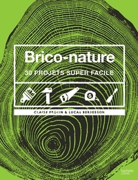 Claire Protin et Lucas Berbesson - Brico-nature - 30 projets super faciles.