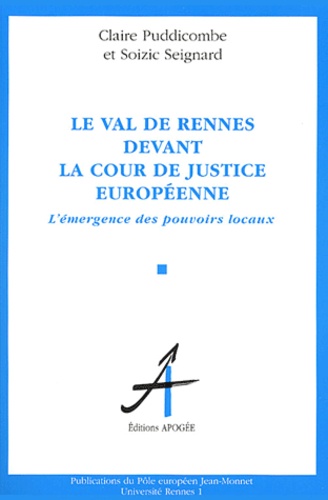 Claire Puddicombe et Soizic Seigard - Le Val de Rennes devant la Cour de justice européenne - L'émergence des pouvoirs locaux.
