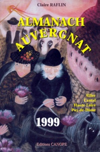 Claire Raflin - Almanach Auvergnat 1999. Allier, Cantal, Haute-Loire, Puy-De-Dome.