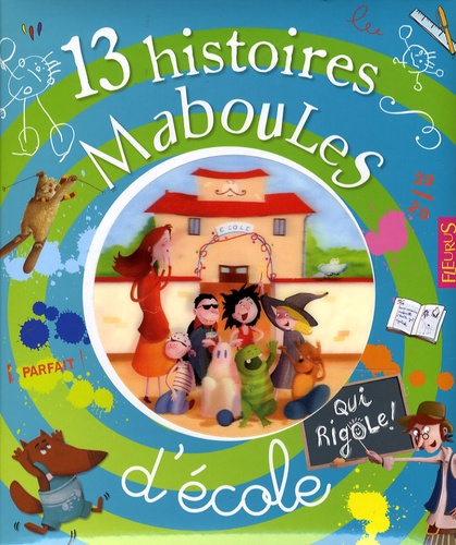 Claire Renaud et Vincent Villeminot - 13 Histoires Maboules d'école qui rigole !.