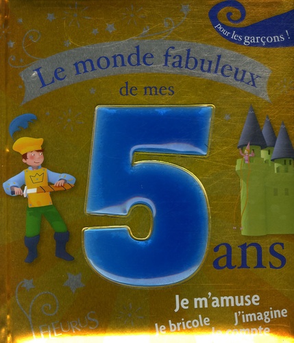 Claire Renaud - Le monde fabuleux de mes 5 ans - Pour les garçons !.
