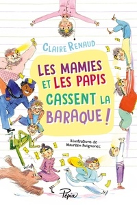 Claire Renaud - Les mamies et les papis cassent la baraque !.