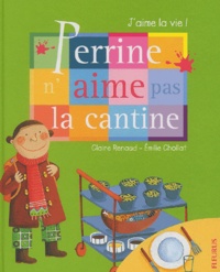 Claire Renaud et Emilie Chollat - Perrine n'aime pas la cantine.