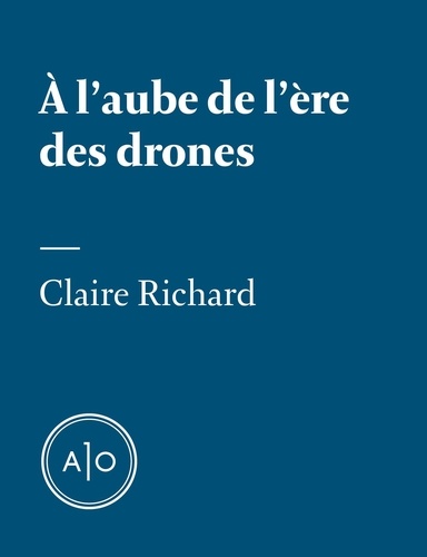 Claire Richard - À l'aube de l'ère des drones.