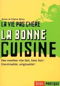 Claire Riou et Anne Riou - La bonne cuisine - La vie pas chère.