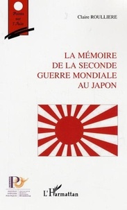 Claire Roullière - La mémoire de la Seconde Guerre Mondiale au Japon.