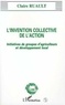 Claire Ruault - L'invention collective de l'action - Initiatives de groupes d'agriculteurs et de développement local.