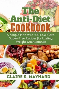 The Anti-Diet Cookbook