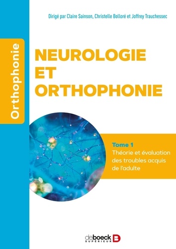 Claire Sainson et Christelle Bolloré - Neurologie et orthophonie - Tome 1, Théorie et évaluation des troubles acquis de l'adulte.